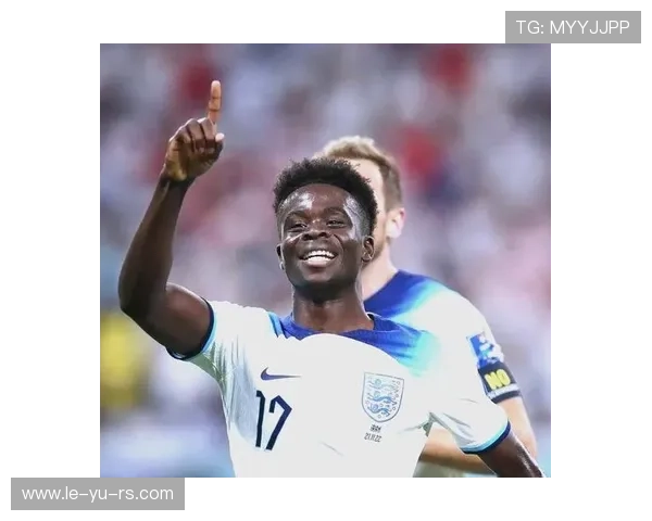 萨卡国家队表现解析：英格兰新星关键发挥盘点