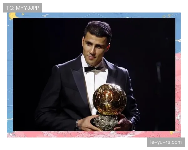 罗德里:防守型中场冲击金球奖的终极案例与上限分析 罗德里:防守型中场冲击金球奖的终极案例与上限分析